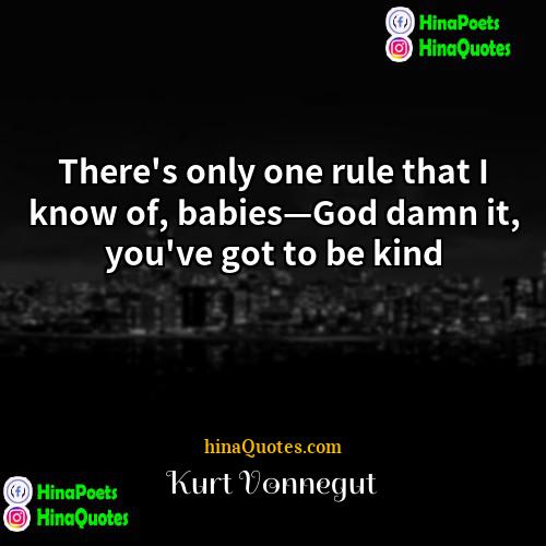 Kurt Vonnegut Quotes | There's only one rule that I know